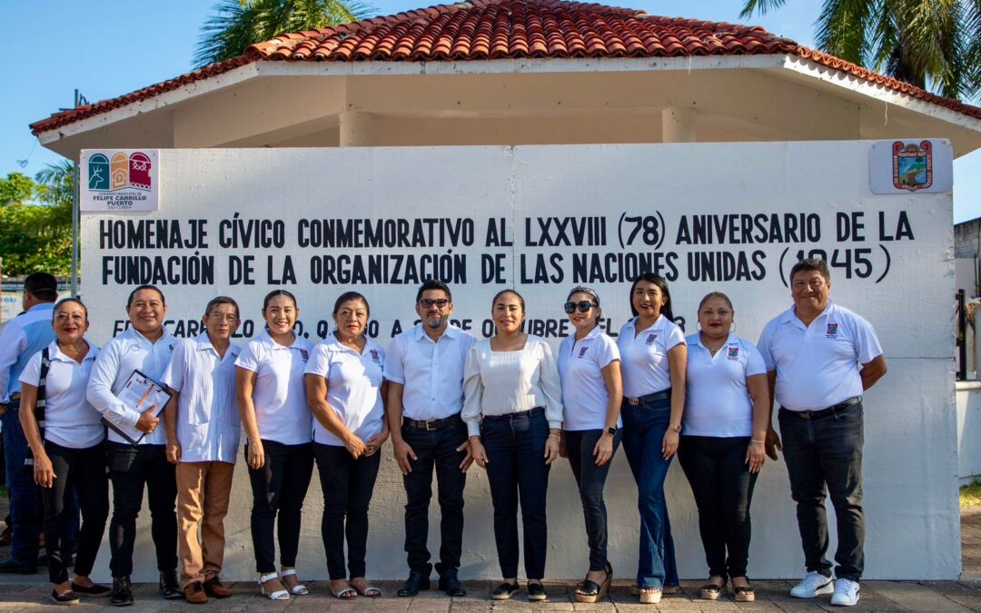Ayuntamiento de Felipe Carrillo Puerto conmemora el 78º Aniversario de la fundación de la ONU