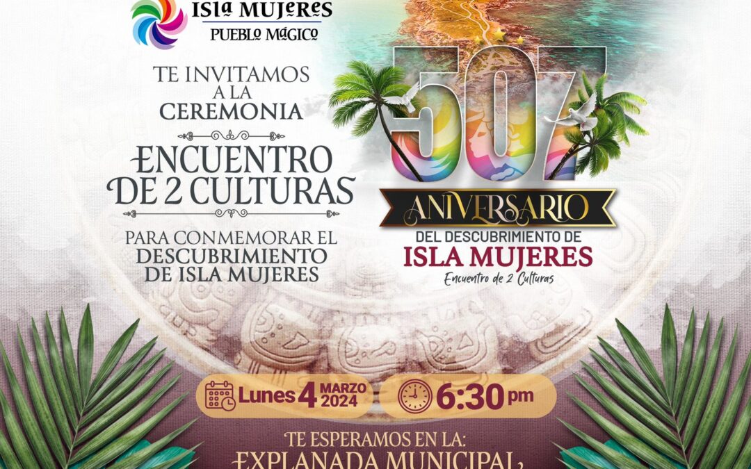 Gobierno Municipal invita a celebrar el 507 Aniversario del Descubrimiento de Isla Mujeres