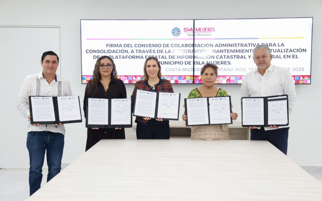 Gobierno de Isla Mujeres firma convenio para modernizar y fortalecer los servicios catastrales en beneficio de la ciudadanía