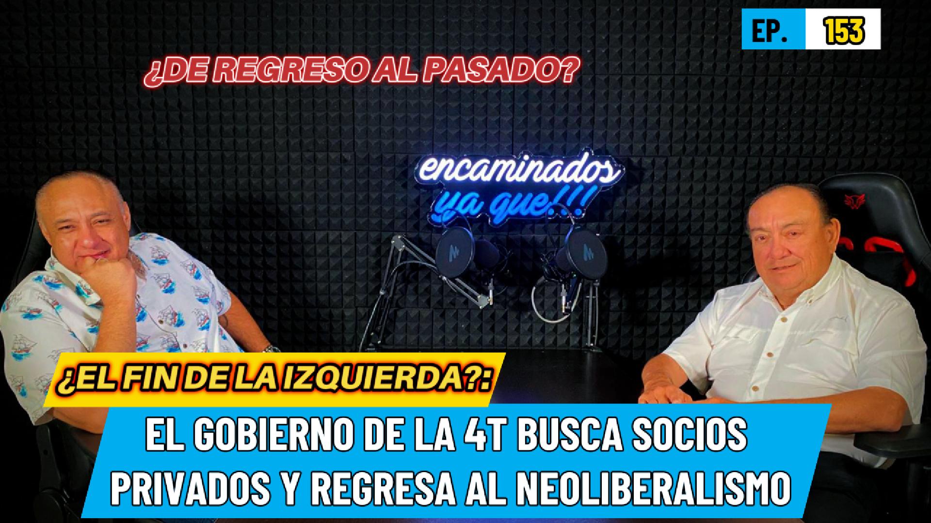 ¿EL FIN DE LA IZQUIERDA?: El gobierno de la 4T busca socios privados y regresa al Neoliberalismo