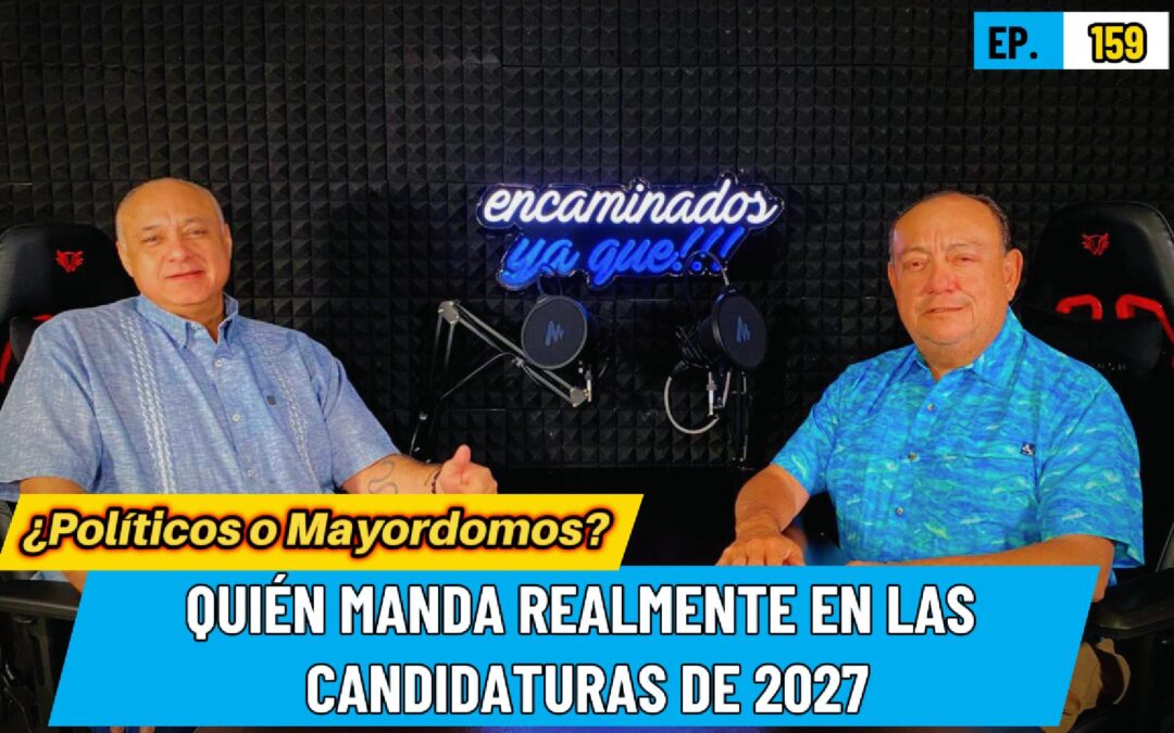 Encaminados Ya Que!! 159| ¿Políticos o Mayordomos? Quién manda realmente en las candidaturas de 2027